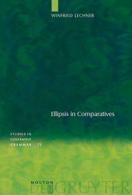 Title: Ellipsis in Comparatives / Edition 1, Author: Winfried Lechner