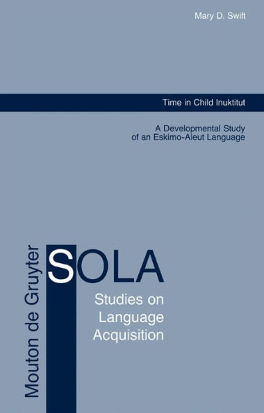 Time in Child Inuktitut: A Developmental Study of an Eskimo-Aleut Language / Edition 1