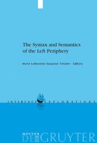 Title: The Syntax and Semantics of the Left Periphery / Edition 1, Author: Horst Lohnstein