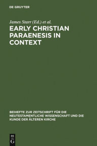 Title: Early Christian Paraenesis in Context / Edition 1, Author: James Starr