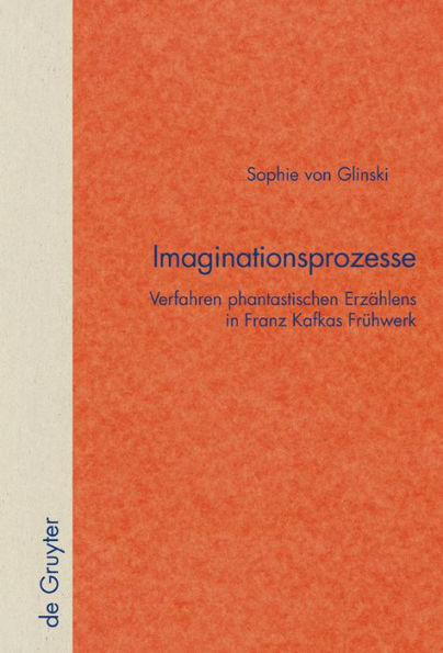 Imaginationsprozesse: Verfahren phantastischen Erzählens in Franz Kafkas Frühwerk / Edition 1