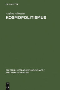 Title: Kosmopolitismus: Weltbürgerdiskurse in Literatur, Philosophie und Publizistik um 1800 / Edition 1, Author: Andrea Albrecht
