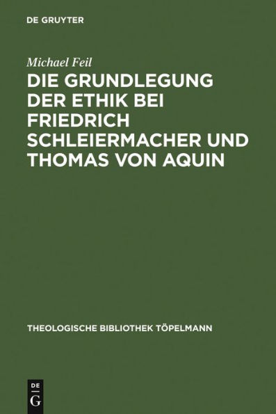 Die Grundlegung der Ethik bei Friedrich Schleiermacher und Thomas von Aquin / Edition 1