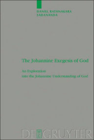 Title: The Johannine Exegesis of God: An Exploration into the Johannine Understanding of God / Edition 1, Author: Daniel Rathnakara Sadananda