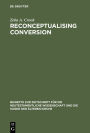 Reconceptualising Conversion: Patronage, Loyalty, and Conversion in the Religions of the Ancient Mediterranean / Edition 1