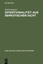 Intentionalität aus semiotischer Sicht: Peirceanische Perspektiven / Edition 1