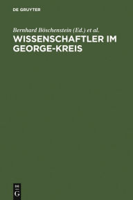 Title: Wissenschaftler im George-Kreis: Die Welt des Dichters und der Beruf der Wissenschaft / Edition 1, Author: Bernhard Böschenstein