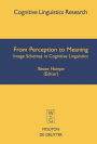 From Perception to Meaning: Image Schemas in Cognitive Linguistics / Edition 1