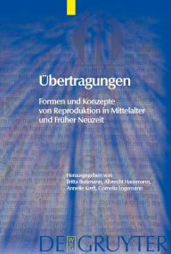 Title: Übertragungen: Formen und Konzepte von Reproduktion in Mittelalter und Früher Neuzeit, Author: Britta Bußmann