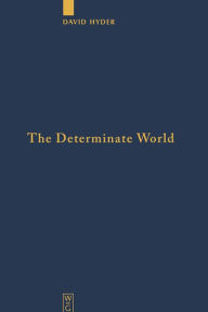 Title: The Determinate World: Kant and Helmholtz on the Physical Meaning of Geometry / Edition 1, Author: David Hyder