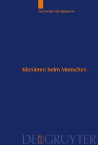 Title: Klonieren beim Menschen: Analyse des Methodenspektrums und internationaler Vergleich der ethischen Bewertungskriterien / Edition 1, Author: Thomas Heinemann