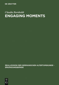 Title: Engaging Moments: The Origins of Medieval Bridal-Quest Narrative, Author: Claudia Bornholdt