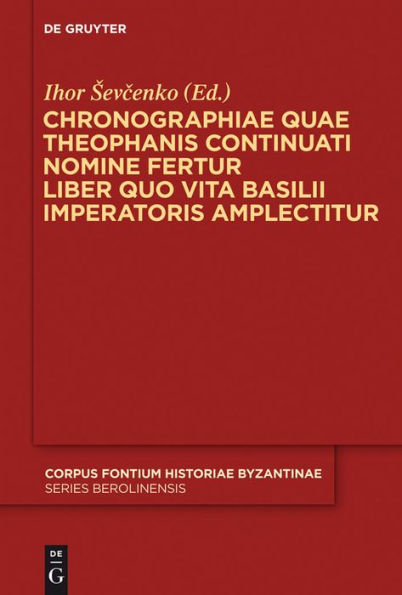 Chronographiae quae Theophanis Continuati nomine fertur Liber quo Vita Basilii Imperatoris amplectitur: Recensuit Anglice vertit indicibus instruxit Ihor Sevcenko