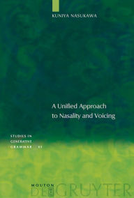 Title: A Unified Approach to Nasality and Voicing, Author: Kuniya Nasukawa