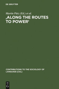 Title: 'Along the Routes to Power': Explorations of Empowerment through Language, Author: Martin Pütz