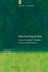 Title: Discovering Syntax: Clause Structures of English, German and Romance / Edition 1, Author: Joseph E. Emonds
