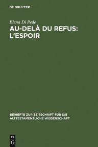 Title: Au-delà du refus: l'espoir: Recherches sur la cohérence narrative de Jr 32-45 (TM), Author: Elena Di Pede