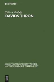 Title: Davids Thron: Redaktionskritische Studien zur Geschichte von der Thronnachfolge Davids, Author: Thilo A. Rudnig