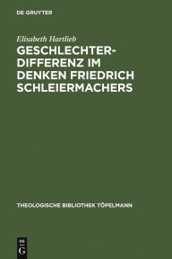 Title: Geschlechterdifferenz im Denken Friedrich Schleiermachers, Author: Elisabeth Hartlieb