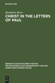 Title: Christ in the Letters of Paul: In Place of a Christology / Edition 1, Author: Hendrikus Boers