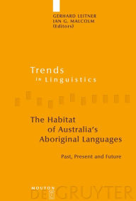 Title: The Habitat of Australia's Aboriginal Languages: Past, Present and Future, Author: Gerhard Leitner