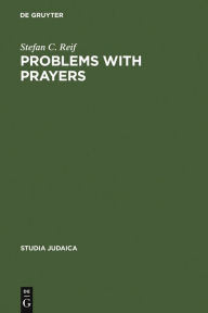 Title: Problems with Prayers: Studies in the Textual History of Early Rabbinic Liturgy / Edition 1, Author: Stefan C. Reif