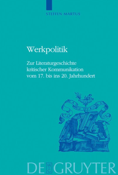 Werkpolitik: Zur Literaturgeschichte kritischer Kommunikation vom 17. bis ins 20. Jahrhundert mit Studien zu Klopstock, Tieck, Goethe und George / Edition 1