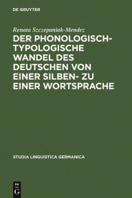 Title: Der phonologisch-typologische Wandel des Deutschen von einer Silben- zu einer Wortsprache / Edition 1, Author: Renata Szczepaniak
