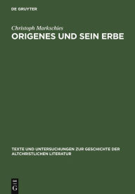 Title: Origenes und sein Erbe: Gesammelte Studien, Author: Christoph Markschies