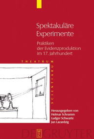 Title: Spektakuläre Experimente: Praktiken der Evidenzproduktion im 17. Jahrhundert / Edition 1, Author: Helmar Schramm