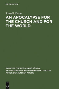 Title: An Apocalypse for the Church and for the World: The Narrative Function of Universal Language in the Book of Revelation / Edition 1, Author: Ronald Herms