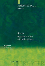 Title: Roots: Linguistics in Search of its Evidential Base, Author: Sam Featherston