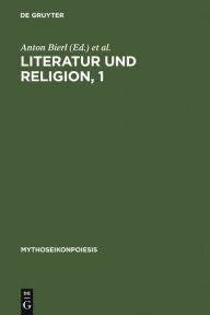 Title: Literatur und Religion, 1: Wege zu einer mythisch-rituellen Poetik bei den Griechen / Edition 1, Author: Anton Bierl