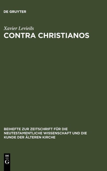 Contra Christianos: La critique sociale et religieuse du christianisme des origines au concile de Nicée (45-325) / Edition 1