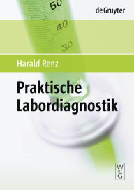 Title: Praktische Labordiagnostik: Lehrbuch zur Laboratoriumsmedizin, Klinischen Chemie und Hämatologie / Edition 1, Author: Harald Renz