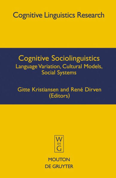 Cognitive Sociolinguistics: Language Variation, Cultural Models, Social Systems / Edition 1