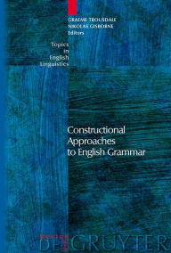 Title: Constructional Approaches to English Grammar / Edition 1, Author: Graeme Trousdale