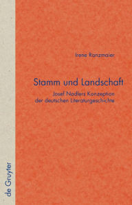 Title: Stamm und Landschaft: Josef Nadlers Konzeption der deutschen Literaturgeschichte / Edition 1, Author: Irene Ranzmaier