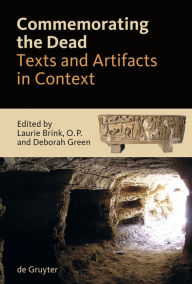 Title: Commemorating the Dead: Texts and Artifacts in Context. Studies of Roman, Jewish and Christian Burials, Author: Laurie Brink