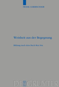 Title: Weisheit aus der Begegnung: Bildung nach dem Buch Ben Sira / Edition 1, Author: Frank Ueberschaer