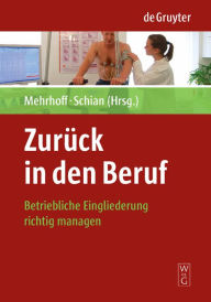 Title: Zurück in den Beruf: Betriebliche Eingliederung richtig managen / Edition 1, Author: Friedrich Mehrhoff