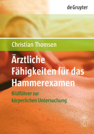 Title: Ärztliche Fähigkeiten für das Hammerexamen: Bildführer zur körperlichen Untersuchung, Author: Christian Thomsen