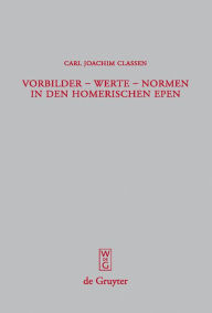 Title: Vorbilder - Werte - Normen in den homerischen Epen / Edition 1, Author: Carl Joachim Classen
