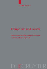 Title: Evangelium und Gesetz: Eine systematisch-theologische Reflexion zu Karl Barths Predigtwerk / Edition 1, Author: André Demut