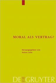 Title: Moral als Vertrag?: Beitrage zum moralischen Kontraktualismus, Author: Anton Leist