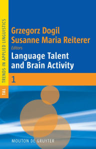 Title: Language Talent and Brain Activity / Edition 1, Author: Grzegorz Dogil