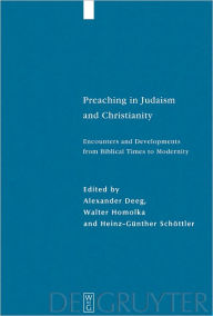 Title: Preaching in Judaism and Christianity: Encounters and Developments from Biblical Times to Modernity, Author: Alexander Deeg