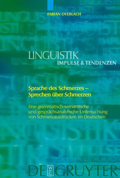 Sprache des Schmerzes - Sprechen über Schmerzen: Eine grammatisch-semantische und gesprächsanalytische Untersuchung von Schmerzausdrücken im Deutschen / Edition 1