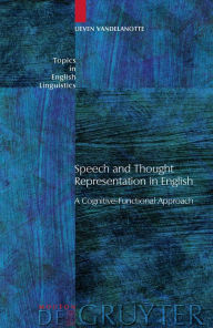 Title: Speech and Thought Representation in English: A Cognitive-Functional Approach / Edition 1, Author: Lieven Vandelanotte