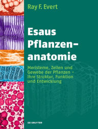 Title: Esaus Pflanzenanatomie: Meristeme, Zellen und Gewebe der Pflanzen - ihre Struktur, Funktion und Entwicklung / Edition 1, Author: Ray F. Evert